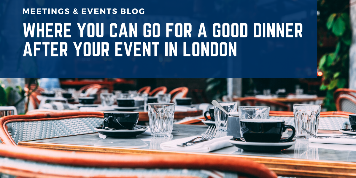 Where You Can Go For a Good Dinner after Your Event in London